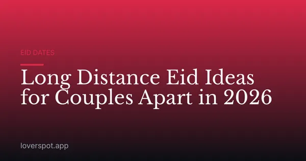 Long Distance Eid Ideas for Couples Apart in 2026