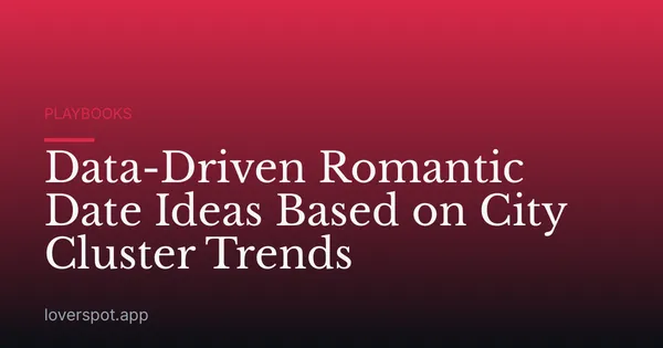 Data-Driven Romantic Date Ideas Based on City Cluster Trends