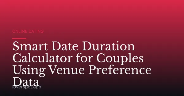 Smart Date Duration Calculator for Couples Using Venue Preference Data