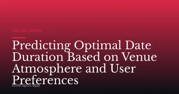 Predicting Optimal Date Duration Based on Venue Atmosphere and User Preferences