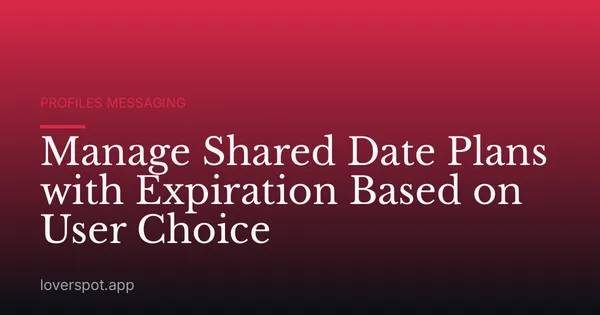 Manage Shared Date Plans with Expiration Based on User Choice
