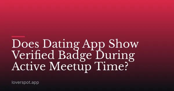 Does Dating App Show Verified Badge During Active Meetup Time?
