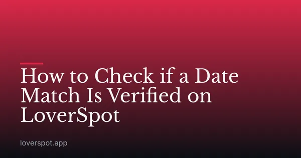 How to Check if a Date Match Is Verified on LoverSpot
