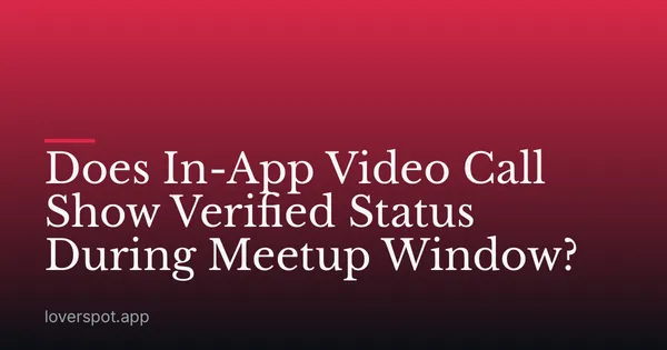 Does In-App Video Call Show Verified Status During Meetup Window?