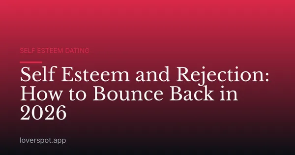 Self Esteem and Rejection: How to Bounce Back in 2026