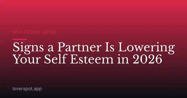 Signs a Partner Is Lowering Your Self Esteem in 2026