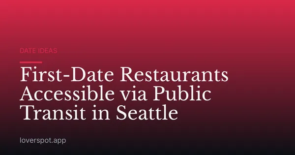 First-Date Restaurants Accessible via Public Transit in Seattle