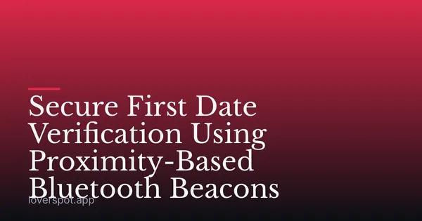 Secure First Date Verification Using Proximity-Based Bluetooth Beacons
