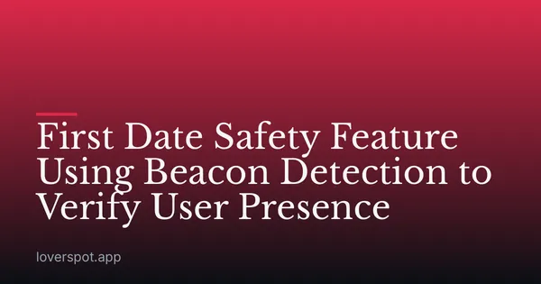 First Date Safety Feature Using Beacon Detection to Verify User Presence