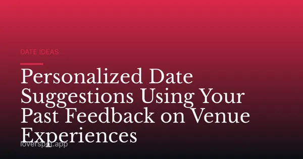 Personalized Date Suggestions Using Your Past Feedback on Venue Experiences