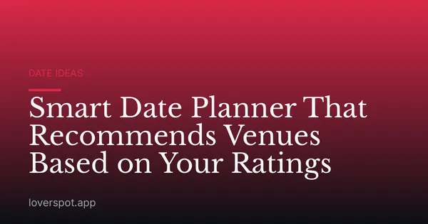 Smart Date Planner That Recommends Venues Based on Your Ratings