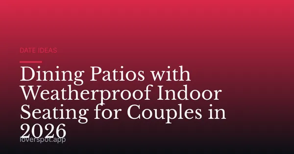 Dining Patios with Weatherproof Indoor Seating for Couples in 2026