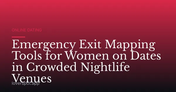 Emergency Exit Mapping Tools for Women on Dates in Crowded Nightlife Venues