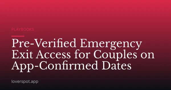 Pre-Verified Emergency Exit Access for Couples on App-Confirmed Dates