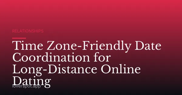 Time Zone-Friendly Date Coordination for Long-Distance Online Dating