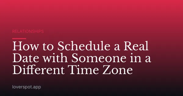 How to Schedule a Real Date with Someone in a Different Time Zone