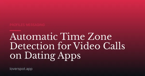 Automatic Time Zone Detection for Video Calls on Dating Apps