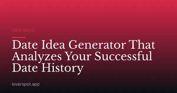 Date Idea Generator That Analyzes Your Successful Date History