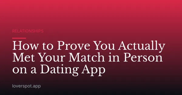 How to Prove You Actually Met Your Match in Person on a Dating App