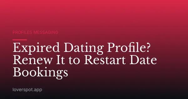 Expired Dating Profile? Renew It to Restart Date Bookings