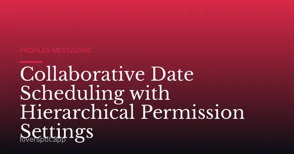 Collaborative Date Scheduling with Hierarchical Permission Settings