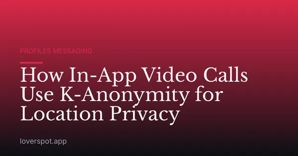 How In-App Video Calls Use K-Anonymity for Location Privacy