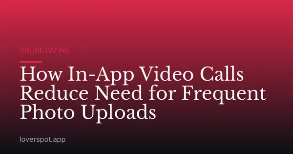 How In-App Video Calls Reduce Need for Frequent Photo Uploads