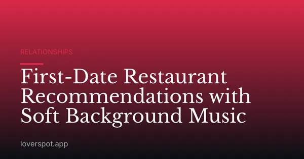 First-Date Restaurant Recommendations with Soft Background Music