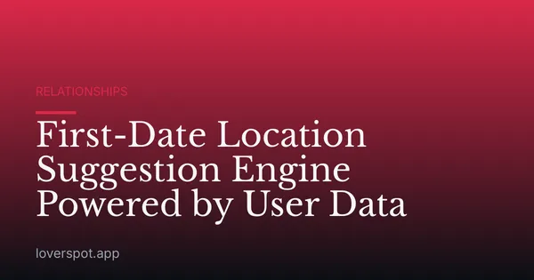 First-Date Location Suggestion Engine Powered by User Data