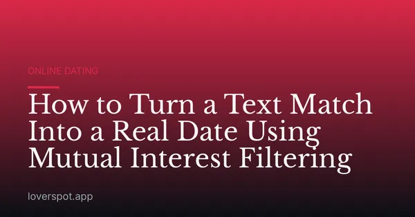 How to Turn a Text Match Into a Real Date Using Mutual Interest Filtering