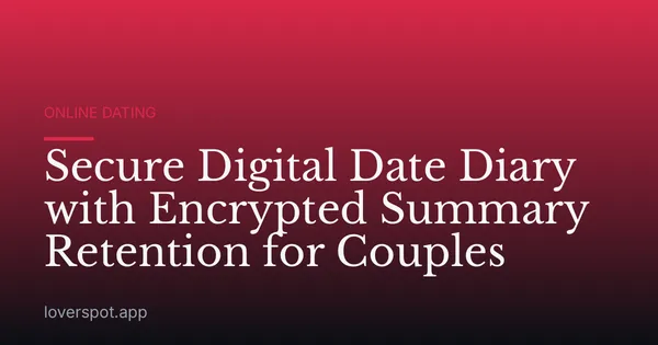 Secure Digital Date Diary with Encrypted Summary Retention for Couples