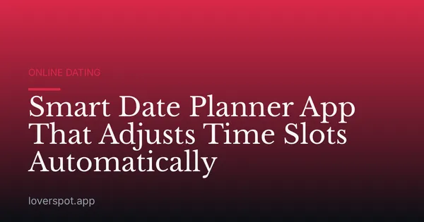 Smart Date Planner App That Adjusts Time Slots Automatically