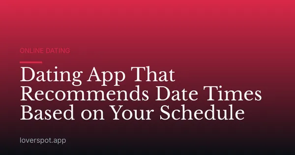 Dating App That Recommends Date Times Based on Your Schedule