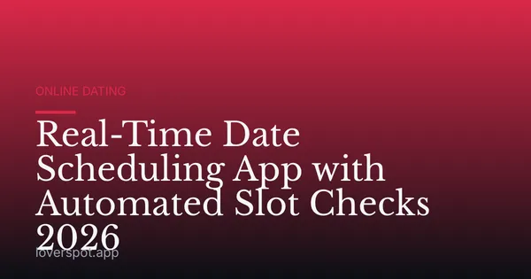 Real-Time Date Scheduling App with Automated Slot Checks 2026