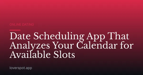 Date Scheduling App That Analyzes Your Calendar for Available Slots