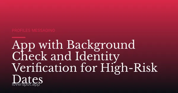 App with Background Check and Identity Verification for High-Risk Dates