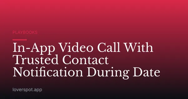 In-App Video Call With Trusted Contact Notification During Date
