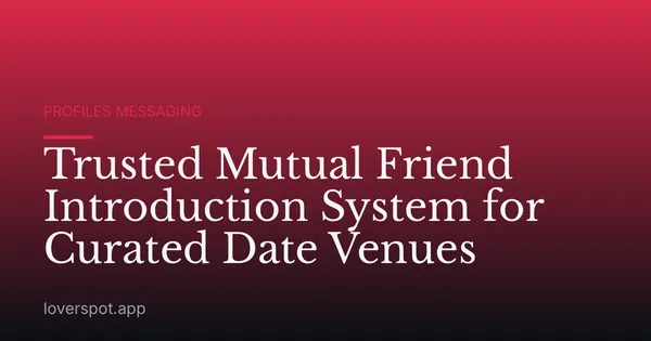 Trusted Mutual Friend Introduction System for Curated Date Venues
