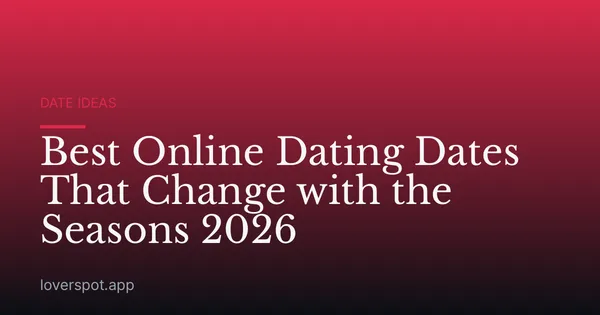 Best Online Dating Dates That Change with the Seasons 2026