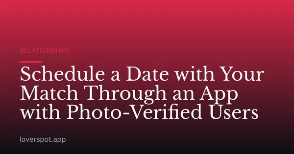 Schedule a Date with Your Match Through an App with Photo-Verified Users