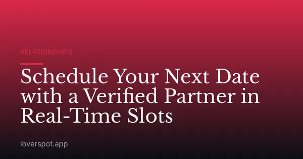 Schedule Your Next Date with a Verified Partner in Real-Time Slots