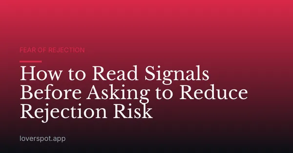 How to Read Signals Before Asking to Reduce Rejection Risk