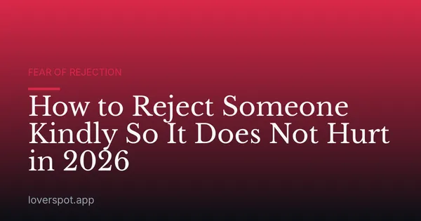 How to Reject Someone Kindly So It Does Not Hurt in 2026