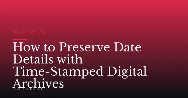 How to Preserve Date Details with Time-Stamped Digital Archives