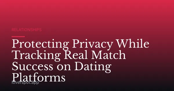 Protecting Privacy While Tracking Real Match Success on Dating Platforms
