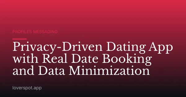 Privacy-Driven Dating App with Real Date Booking and Data Minimization