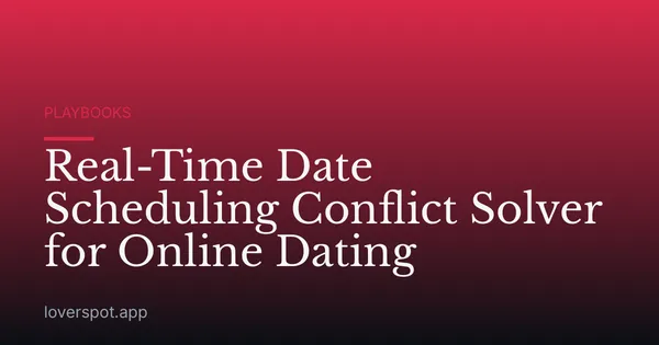 Real-Time Date Scheduling Conflict Solver for Online Dating