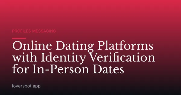 Online Dating Platforms with Identity Verification for In-Person Dates