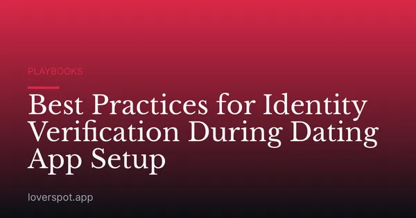 Best Practices for Identity Verification During Dating App Setup