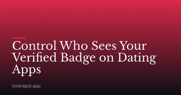 Control Who Sees Your Verified Badge on Dating Apps
